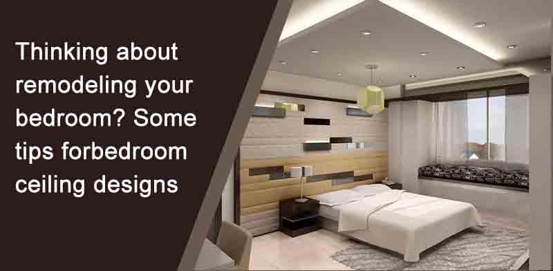 Thinking about remodeling your bedroom? Some tips for bedroom ceiling designs
