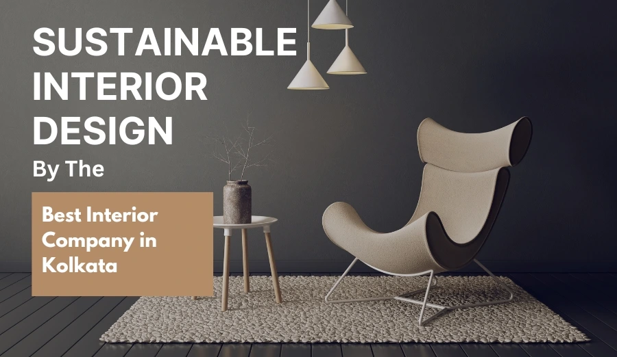 How the Best Interior Company in Kolkata Does Sustainable Interior Design?