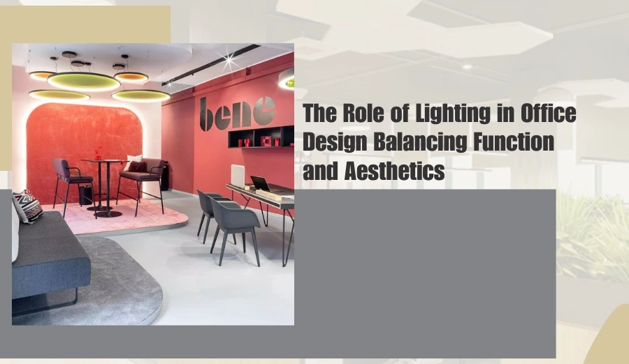 The Role of Lighting in Office Design: Balancing Function and Aesthetics